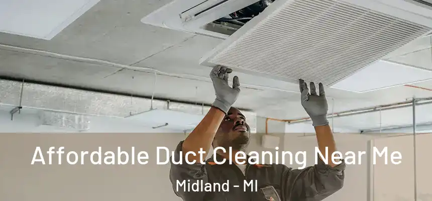 Affordable Duct Cleaning Near Me Midland - MI
