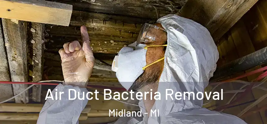 Air Duct Bacteria Removal Midland - MI
