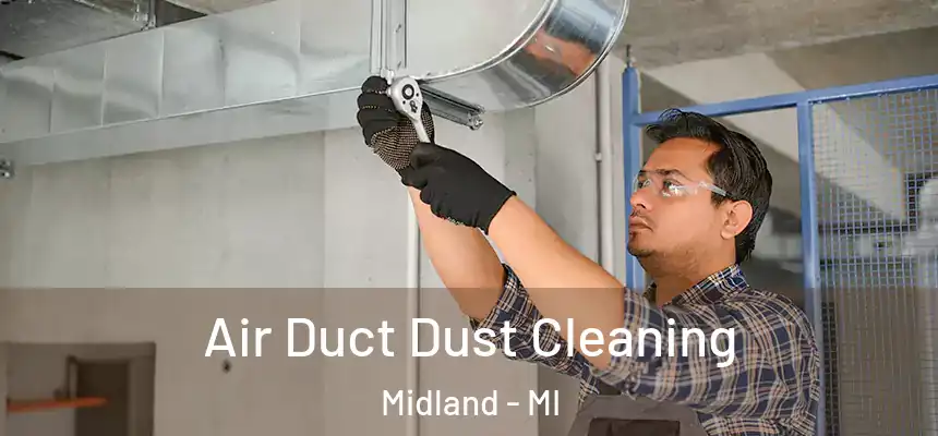 Air Duct Dust Cleaning Midland - MI