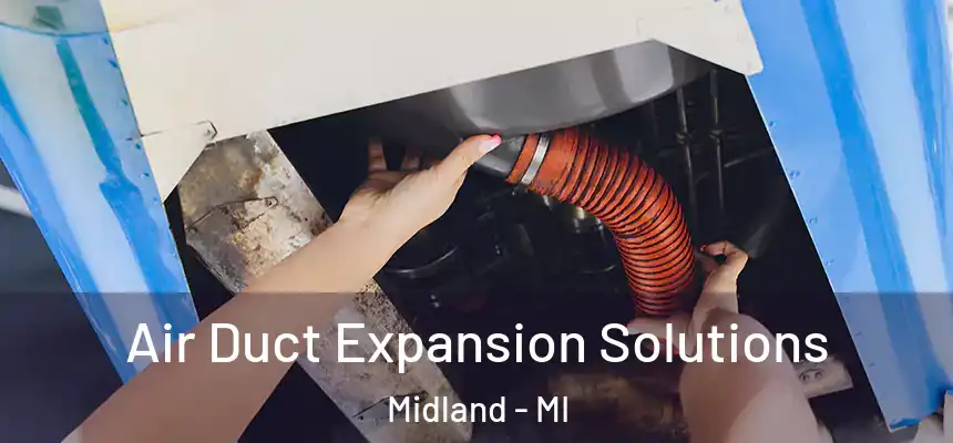 Air Duct Expansion Solutions Midland - MI