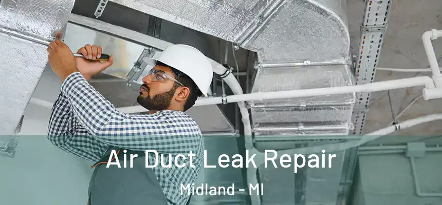 Air Duct Leak Repair Midland - MI