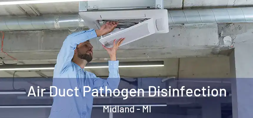 Air Duct Pathogen Disinfection Midland - MI