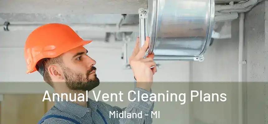 Annual Vent Cleaning Plans Midland - MI