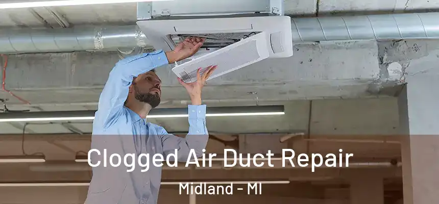 Clogged Air Duct Repair Midland - MI