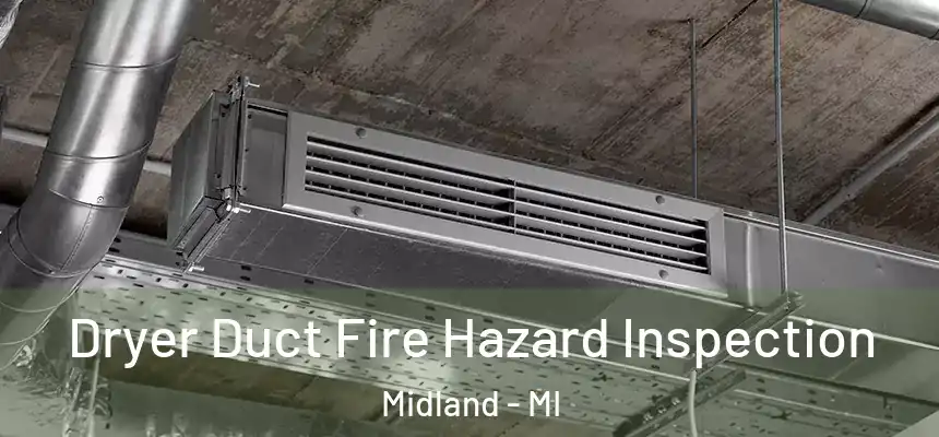Dryer Duct Fire Hazard Inspection Midland - MI