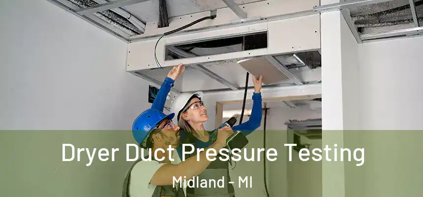 Dryer Duct Pressure Testing Midland - MI