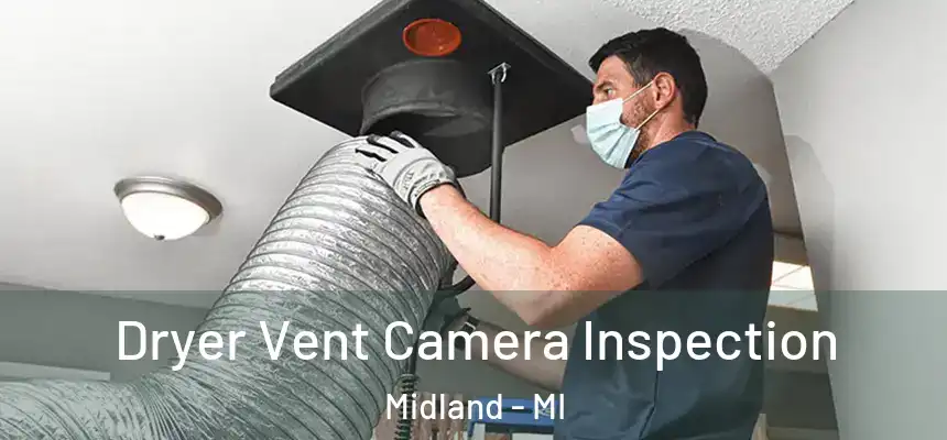 Dryer Vent Camera Inspection Midland - MI