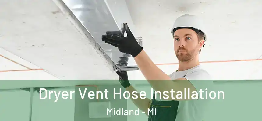  Dryer Vent Hose Installation Midland - MI
