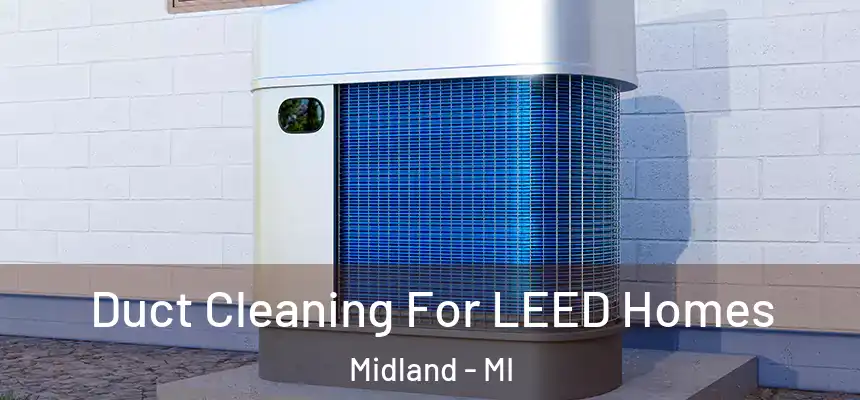 Duct Cleaning For LEED Homes Midland - MI