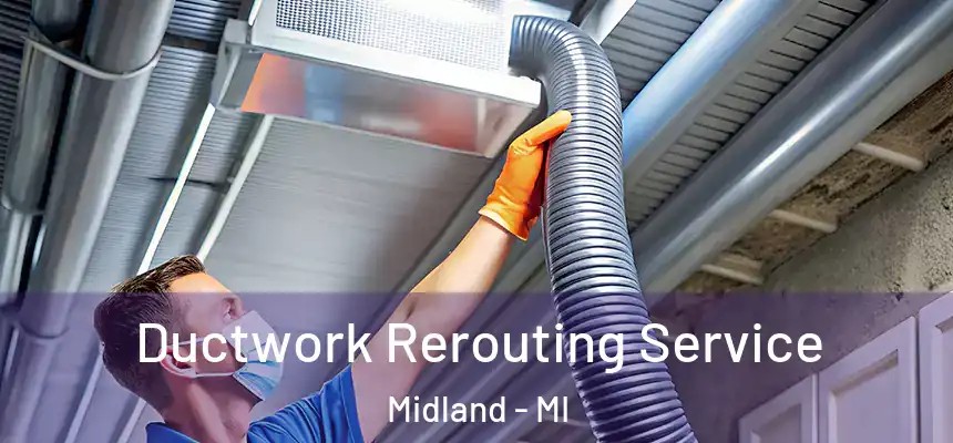 Ductwork Rerouting Service Midland - MI