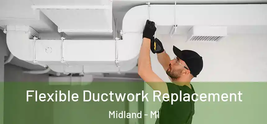 Flexible Ductwork Replacement Midland - MI