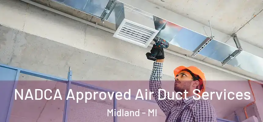 NADCA Approved Air Duct Services Midland - MI