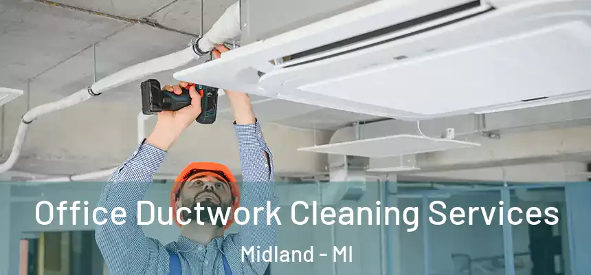 Office Ductwork Cleaning Services Midland - MI