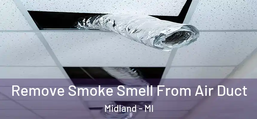 Remove Smoke Smell From Air Duct Midland - MI