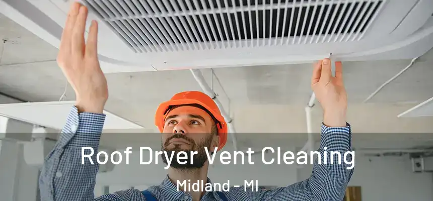 Roof Dryer Vent Cleaning Midland - MI