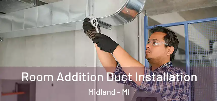 Room Addition Duct Installation Midland - MI