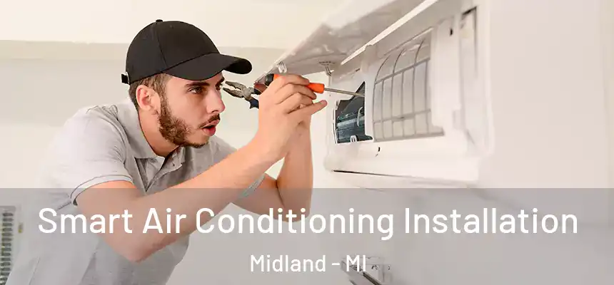 Smart Air Conditioning Installation Midland - MI