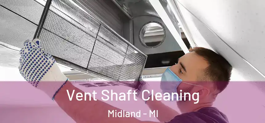 Vent Shaft Cleaning Midland - MI