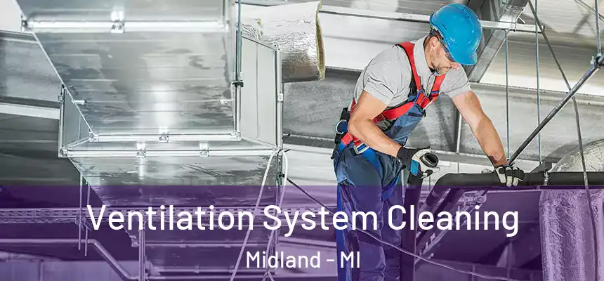 Ventilation System Cleaning Midland - MI