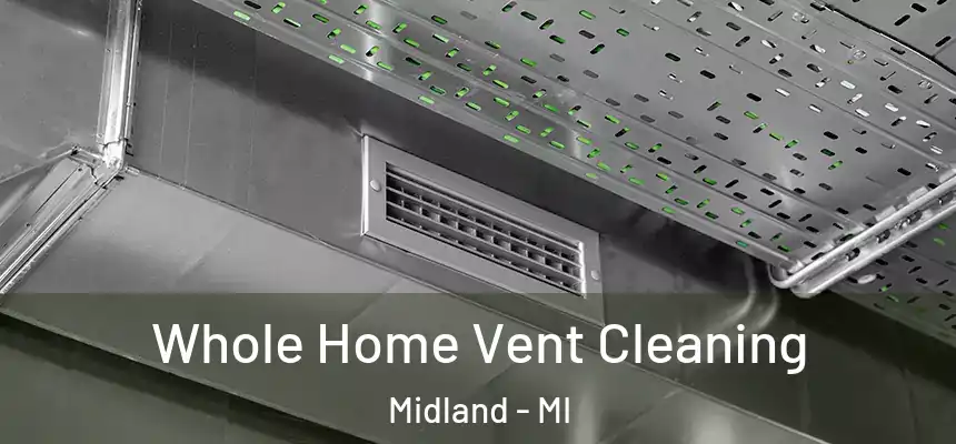Whole Home Vent Cleaning Midland - MI